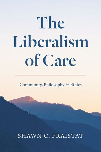The Liberalism Of Care Community Philosophy And Ethics Shawn C Fraistat