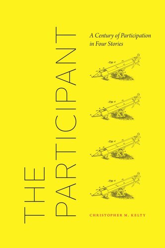 The Participant A Century Of Participation In Four Stories Christopher M Kelty