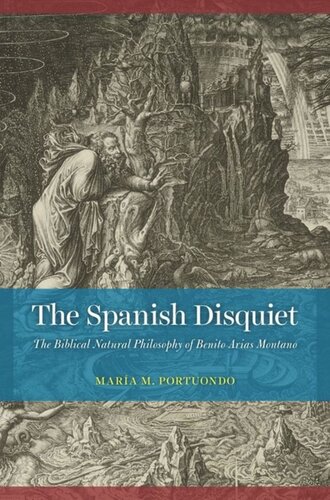 The Spanish Disquiet The Biblical Natural Philosophy Of Benito Arias Montano Mara M Portuondo
