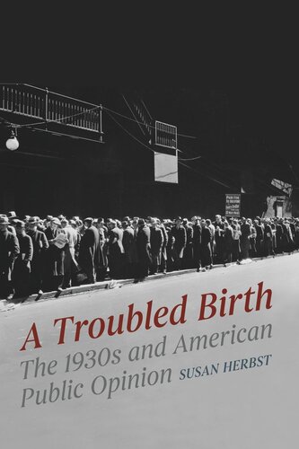 A Troubled Birth The 1930s And American Public Opinion Susan Herbst
