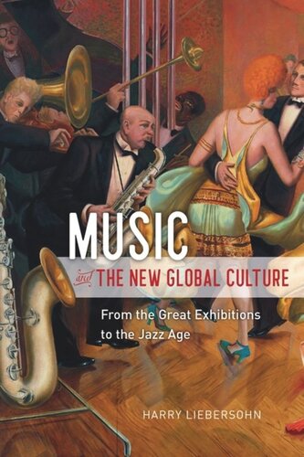 Music And The New Global Culture From The Great Exhibitions To The Jazz Age Harry Liebersohn
