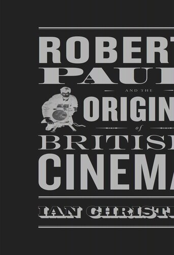 Robert Paul And The Origins Of British Cinema Ian Christie