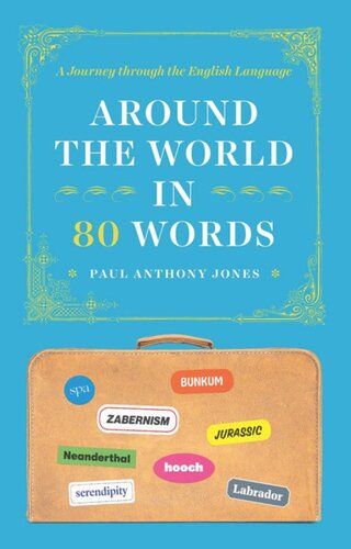 Around The World In 80 Words A Journey Through The English Language Paul Anthony Jones