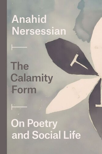 The Calamity Form On Poetry And Social Life Anahid Nersessian