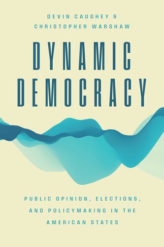 Dynamic Democracy Public Opinion Elections And Policymaking In The American States Devin Caughey Christopher Warshaw