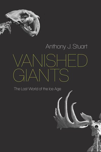 Vanished Giants The Lost World Of The Ice Age 1st Edition Anthony J Stuart