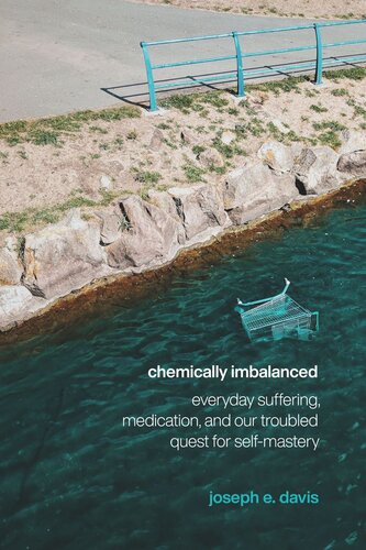 Chemically Imbalanced Everyday Suffering Medication And Our Troubled Quest For Selfmastery Joseph E Davis