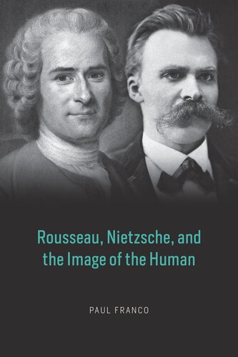 Rousseau Nietzsche And The Image Of The Human Paul Franco