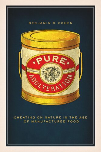 Pure Adulteration Cheating On Nature In The Age Of Manufactured Food Benjamin R Cohen