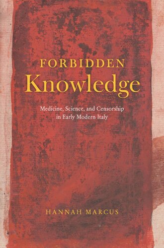 Forbidden Knowledge Medicine Science And Censorship In Early Modern Italy Hannah Marcus