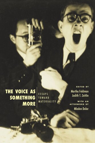 The Voice As Something More Essays Toward Materiality Martha Feldman Editor Judith T Zeitlin Editor Mladen Dolar Editor