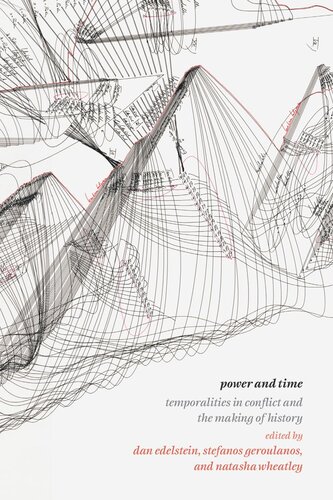 Power And Time Temporalities In Conflict And The Making Of History Dan Edelstein Editor Stefanos Geroulanos Editor Natasha Wheatley Editor