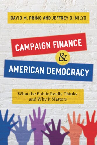 Campaign Finance And American Democracy What The Public Really Thinks And Why It Matters David M Primo Jeffrey D Milyo
