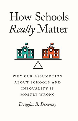 How Schools Really Matter Why Our Assumption About Schools And Inequality Is Mostly Wrong Douglas B Downey