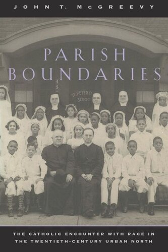 Parish Boundaries The Catholic Encounter With Race In The Twentiethcentury Urban North John T Mcgreevy
