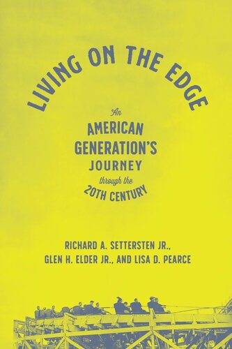 Living On The Edge An American Generations Journey Through The Twentieth Century Richard A Settersten Jr Glen H Elder Jr Lisa D Pearce
