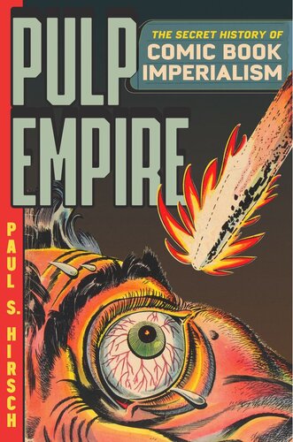 Pulp Empire The Secret History Of Comic Book Imperialism Paul S Hirsch