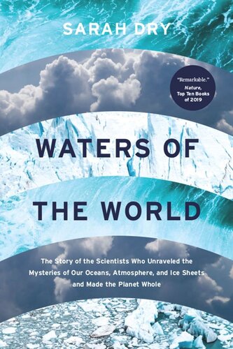 Waters Of The World The Story Of The Scientists Who Unraveled The Mysteries Of Our Oceans Atmosphere And Ice Sheets And Made The Planet Whole Sarah Dry