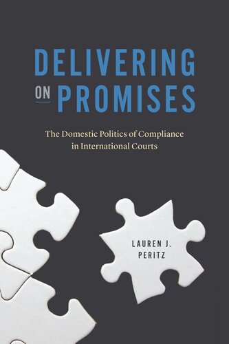 Delivering On Promises The Domestic Politics Of Compliance In International Courts Lauren J Peritz