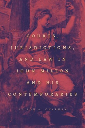 Courts Jurisdictions And Law In John Milton And His Contemporaries Alison A Chapman