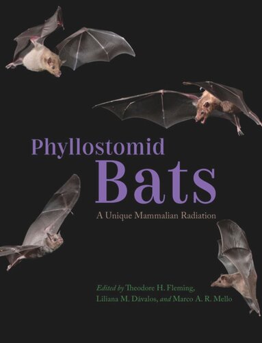 Phyllostomid Bats A Unique Mammalian Radiation Theodore H Fleming Editor Liliana M Dvalos Editor Marco A R Mello Editor
