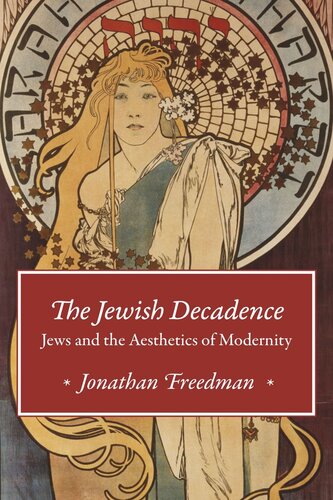 The Jewish Decadence Jews And The Aesthetics Of Modernity Jonathan Freedman