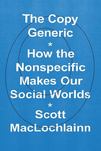 The Copy Generic How The Nonspecific Makes Our Social Worlds Scott Maclochlainn