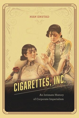 Cigarettes Inc An Intimate History Of Corporate Imperialism Nan Enstad