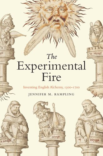 The Experimental Fire Inventing English Alchemy 13001700 Jennifer M Rampling