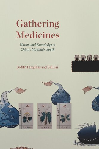 Gathering Medicines Nation And Knowledge In Chinas Mountain South Judith Farquhar Lili Lai