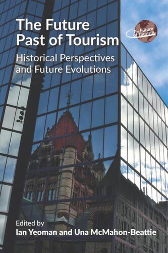 The Future Past Of Tourism Historical Perspectives And Future Evolutions Ian Yeoman Editor Una Mcmahonbeattie Editor