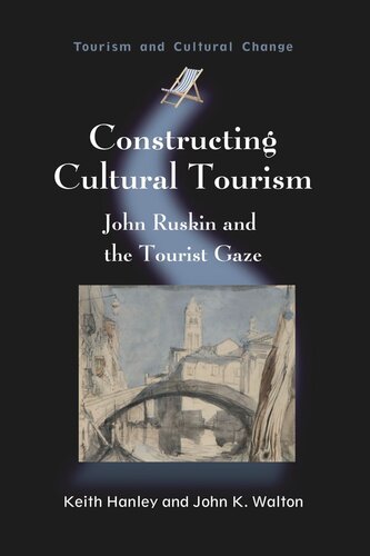 Constructing Cultural Tourism John Ruskin And The Tourist Gaze Keith Hanley John K Walton