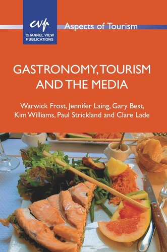 Gastronomy Tourism And The Media Warwick Frost Jennifer Laing Gary Best