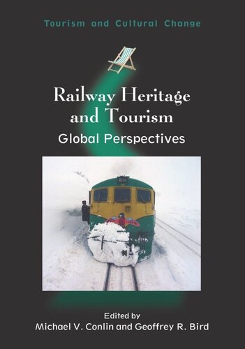 Railway Heritage And Tourism Global Perspectives Michael V Conlin Editor Geoffrey R Bird Editor