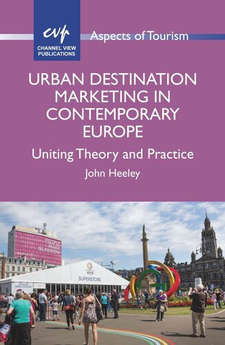 Urban Destination Marketing In Contemporary Europe Uniting Theory And Practice John Heeley