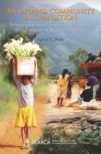 An Upland Community In Transition Institutional Innovations For Sustainable Development In Rural Philippines Agnes C Rola