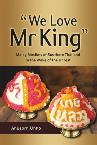 We Love Mr King Malay Muslims Of Southern Thailand In The Wake Of The Unrest Anusorn Unno