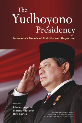 The Yudhoyono Presidency Indonesias Decade Of Stability And Stagnation Edward Aspinall Marcus Mietzner Dirk Tomsa