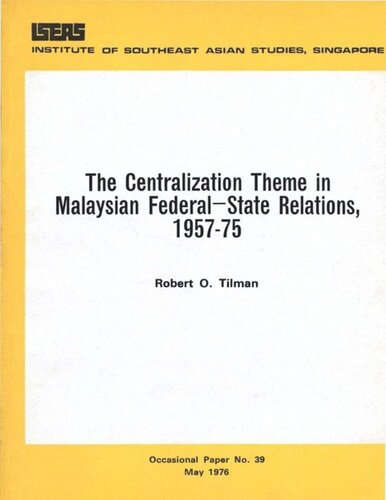 The Centralization Theme In Malay Federalstate Relations 195775 Robert O Tilman