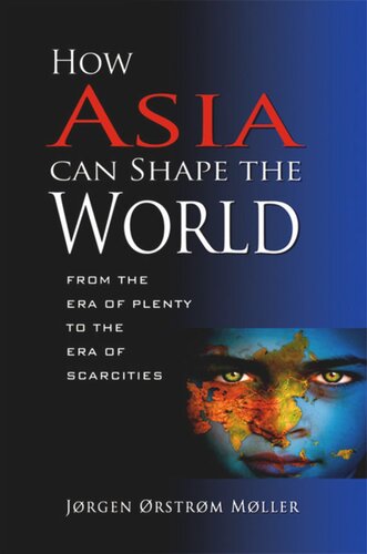 How Asia Can Shape The World From The Era Of Plenty To The Era Of Scarcities Jorgen Orstrom Moller