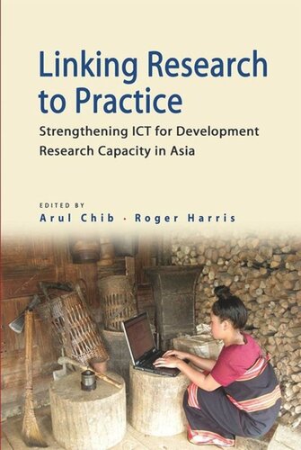 Linking Research To Practice Strengthening Ict For Development Research Capacity In Asia Arul Chib Editor Roger W Harris Editor