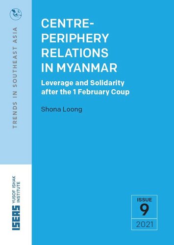 Centreperiphery Relations In Myanmar Leverage And Solidarity After The 1 February Coup Shona Loong