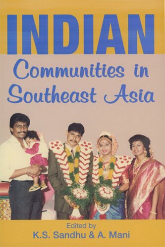 Indian Communities In Southeast Asia First Reprint 2006 Kernial Singh Sandhu Editor A Mani Editor