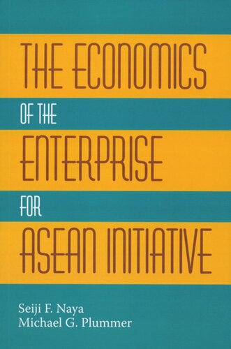 The Economics Of The Enterprise For Asean Initiative Seiji F Naya Michael G Plummer