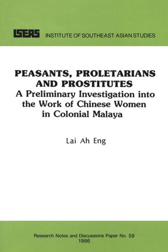 Peasants Proletarians And Prostitutes A Preliminary Investigation Into The Work Of Chinese Women In Colonial Malaya Ah Eng Lai