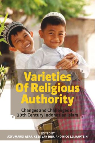 Varieties Of Religious Authority Changes And Challenges In 20th Century Indonesian Islam Azyumardi Azra Editor Kees Van Dijk Editor Nico J G Kaptein Editor