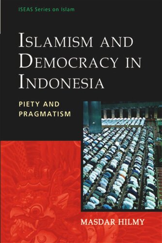 Islamism And Democracy In Indonesia Piety And Pragmatism Masdar Hilmy