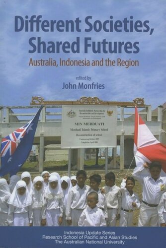 Different Societies Shared Futures Australia Indonesia And The Region John Monfries Editor