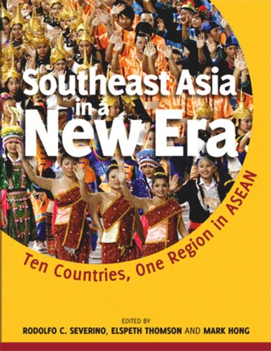 Southeast Asia In A New Era Ten Countries One Region In Asean Rodolfo C Severino Editor Elspeth Thomson Editor Mark Hong Editor