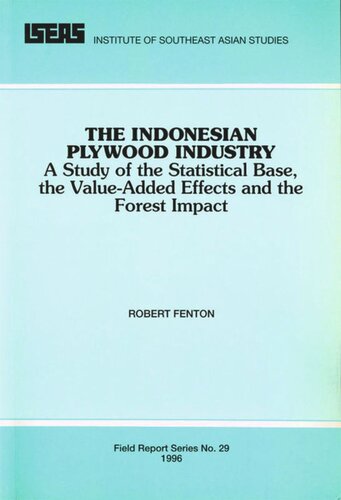 The Indonesian Plywood Industry A Study Of The Statistical Base The Valueadded Effects And The Forest Impact Robert Fenton